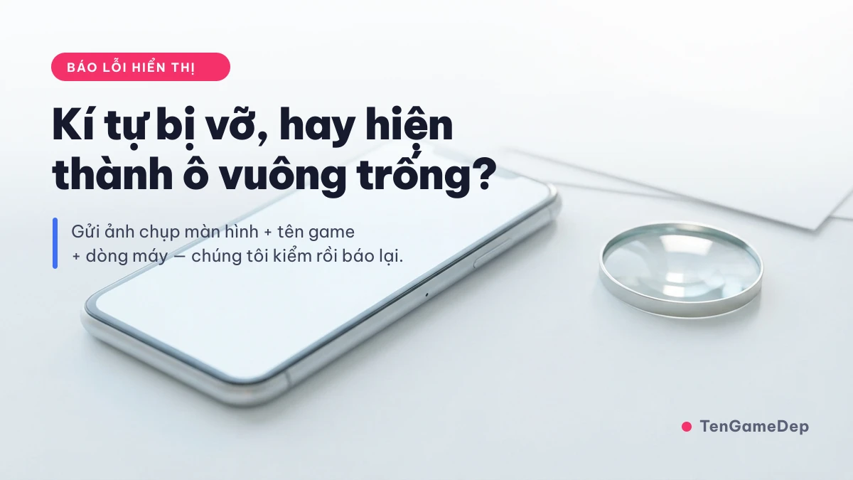 Báo lỗi kí tự bị vỡ hoặc hiện thành ô vuông trống khi đổi tên game