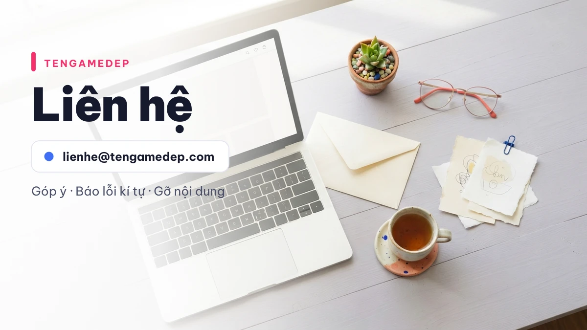Liên hệ TenGameDep qua email lienhe@tengamedep.com để góp ý và báo lỗi kí tự